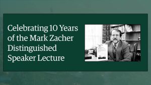 Celebrating 10 Years of the Mark Zacher Distinguished Speaker Lecture